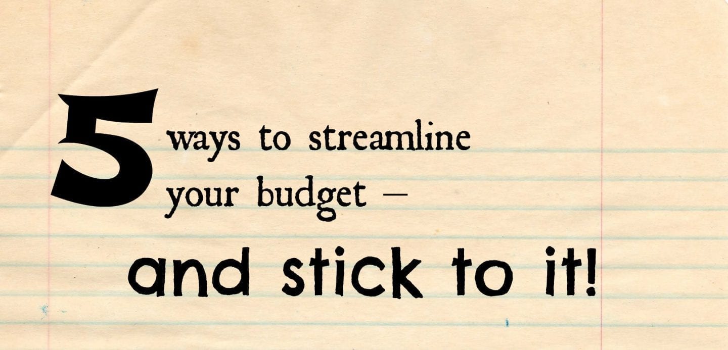 5 ways to streamline your budget and stick to it