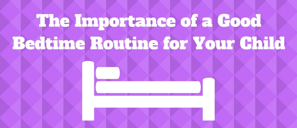 The Importance of a Good Bedtime Routine for Your Child