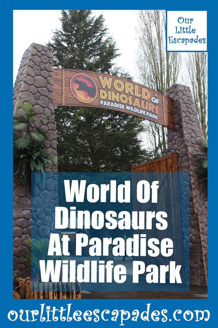 World Of Dinosaurs At Paradise Wildlife Park
