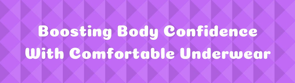 boosting body confidence with comfortable underwear