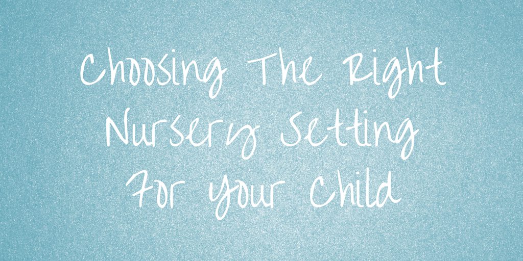 choosing the right nursery setting for your child