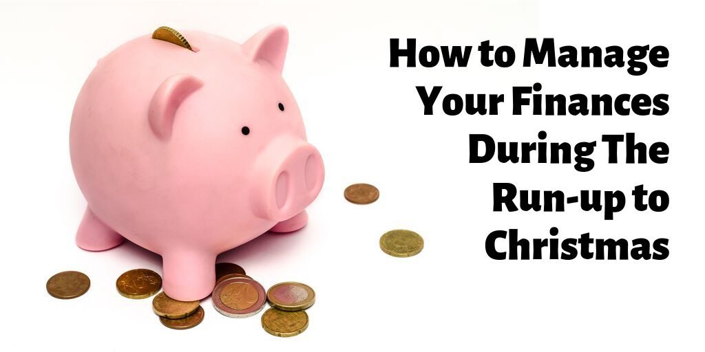 How to Manage Your Finances During The Run-up to Christmas