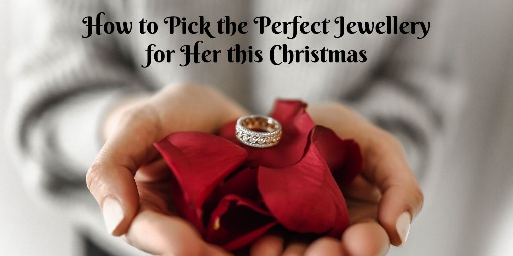 How to Pick the Perfect Jewellery for Her this Christmas