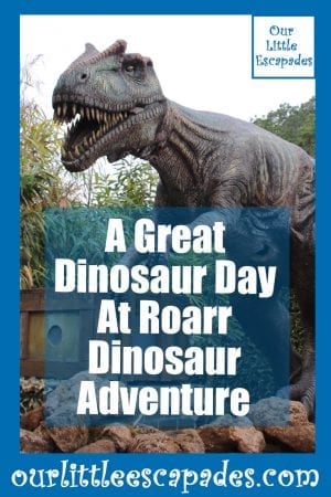 A Great Dinosaur Day At Roarr Dinosaur Adventure