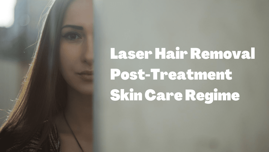 laser hair removal post treatment skin care regime