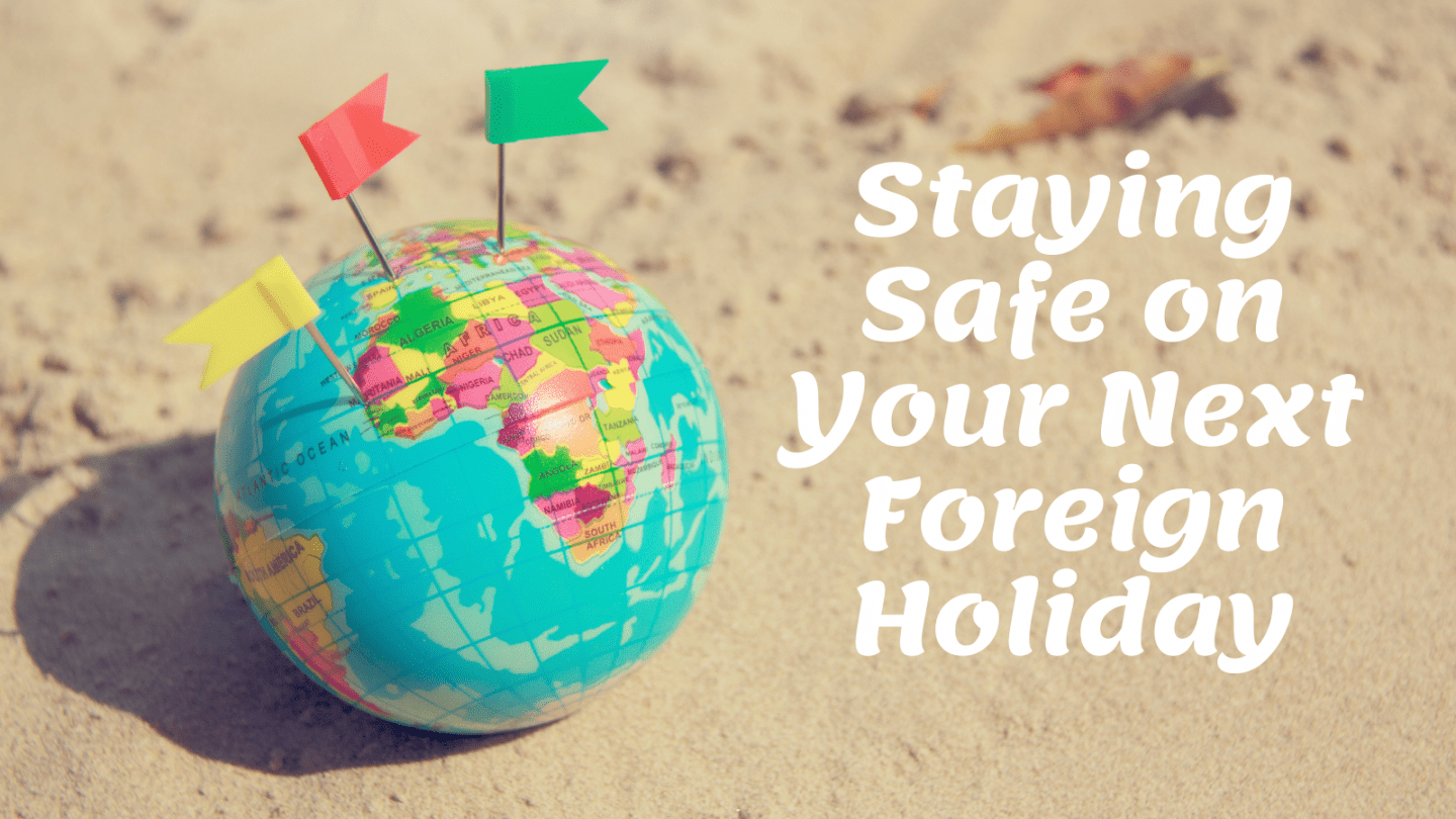 staying safe on your next foreign holiday