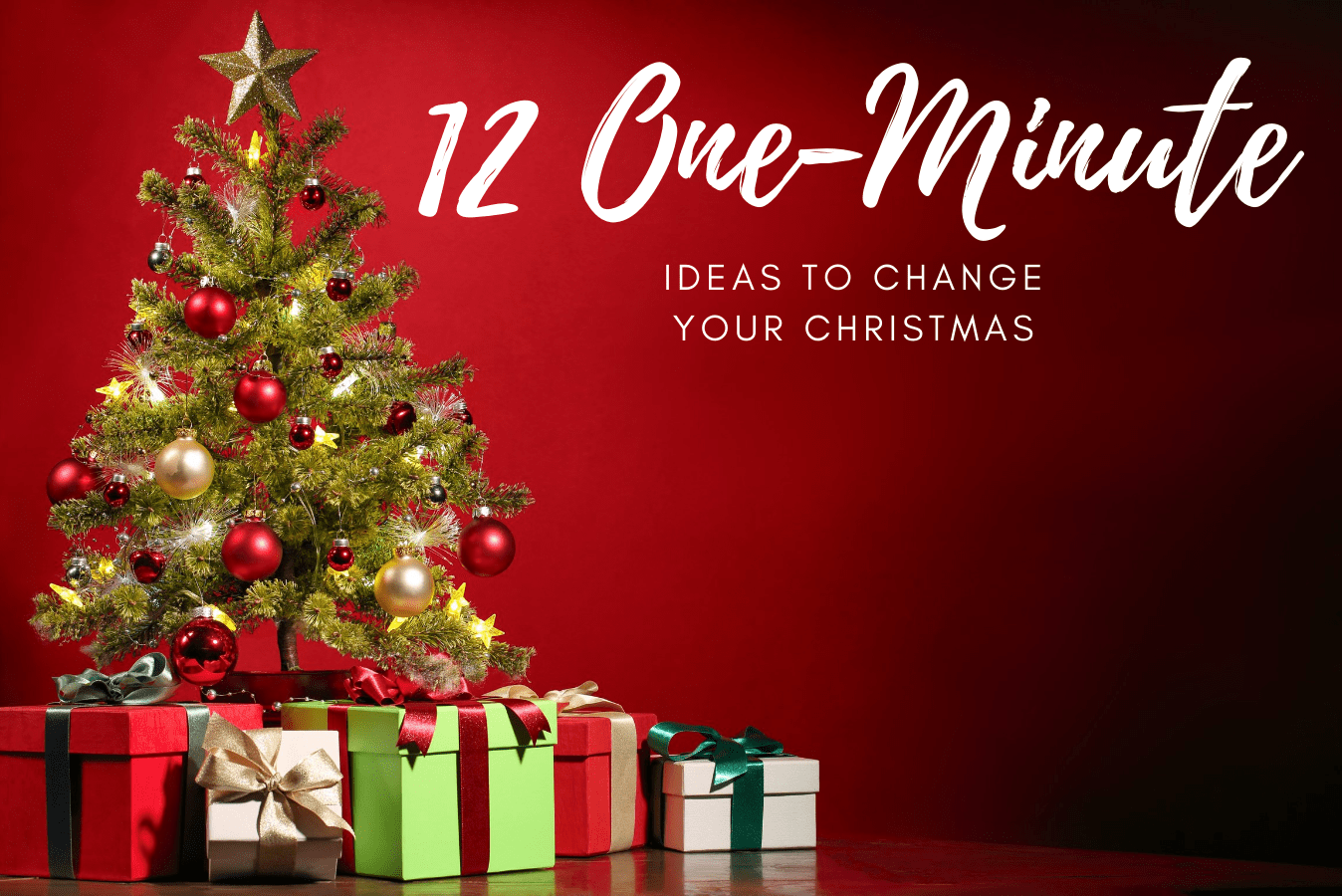 12 One-Minute Ideas to Change Your Christmas