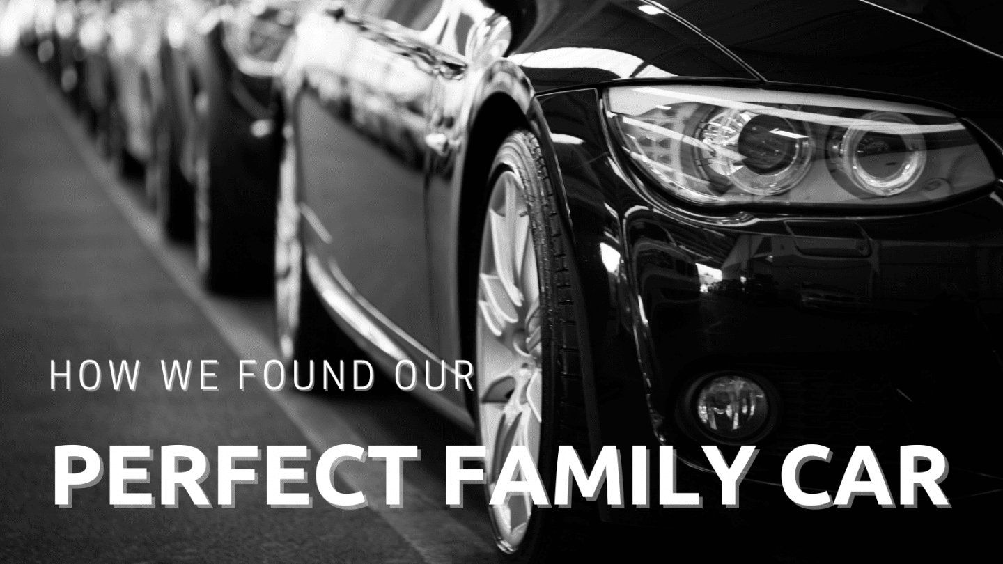 how we found our perfect family car