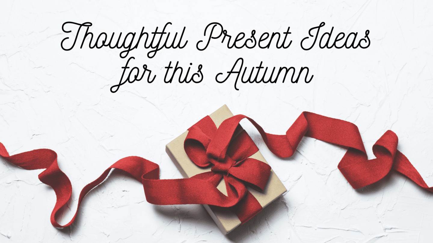 thoughtful present ideas for this autumn