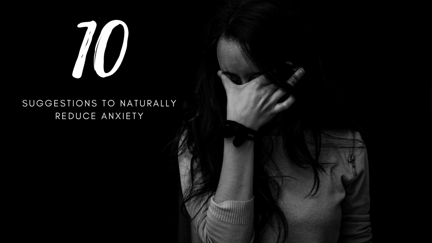10 suggestions to naturally reduce anxiety