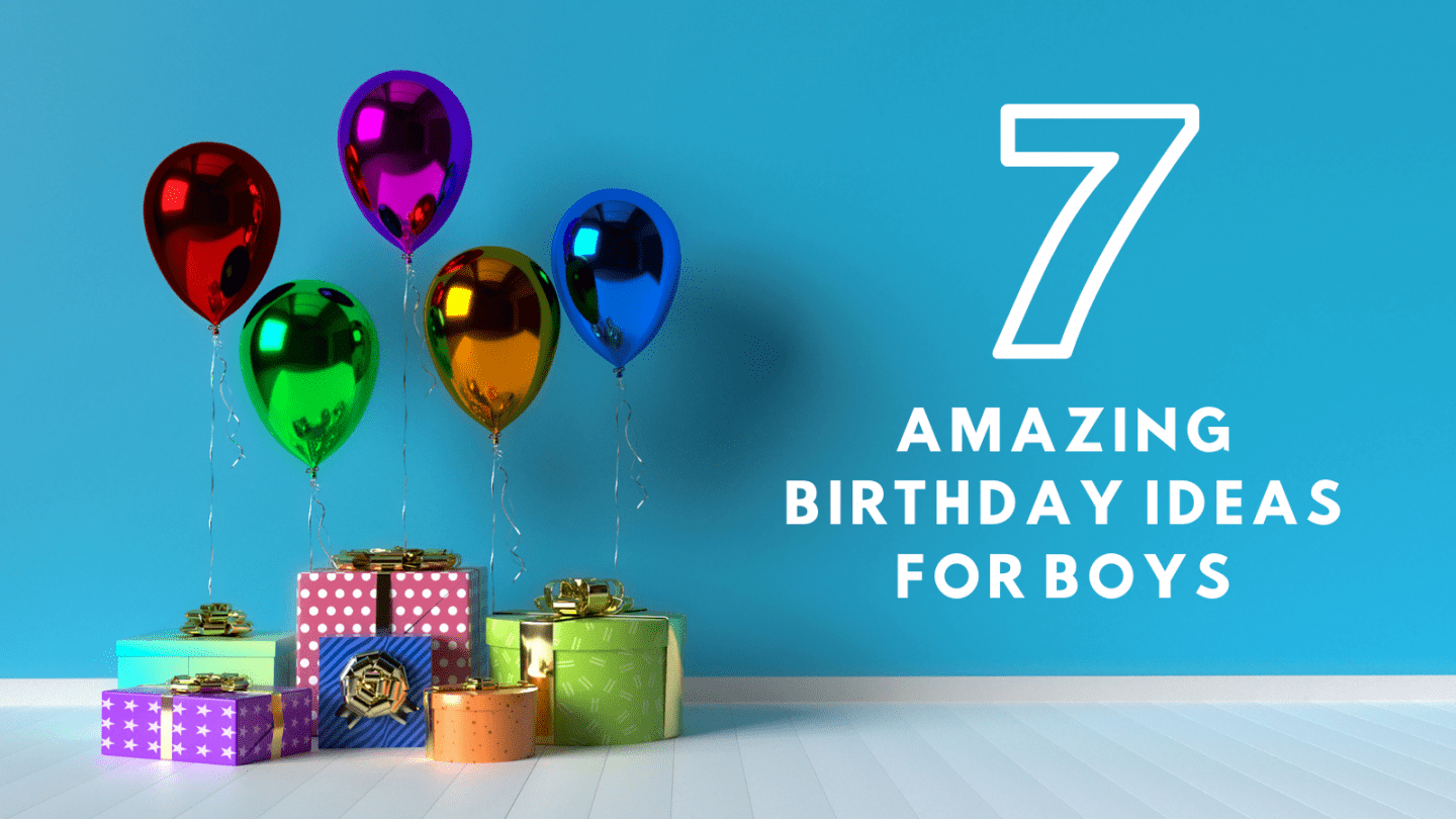 7 amazing birthday ideas for boys