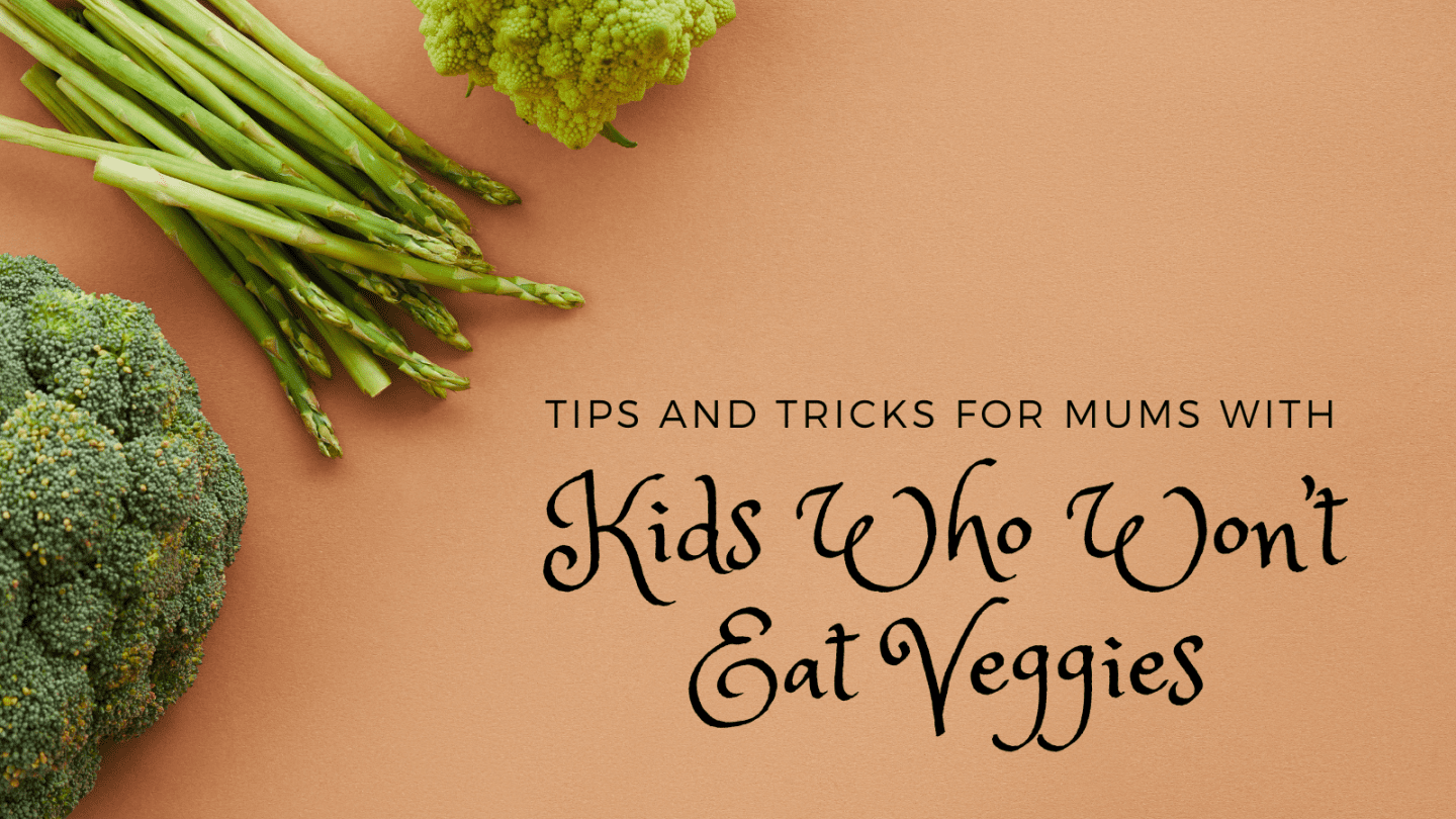 tips and tricks for mums with kids who wont eat veggies