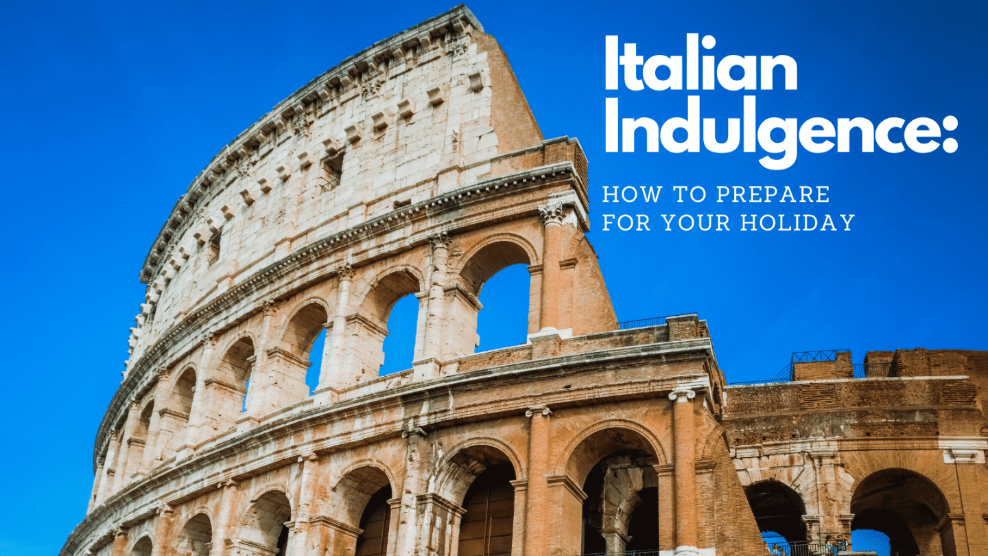 italian indulgence how to prepare for your holiday