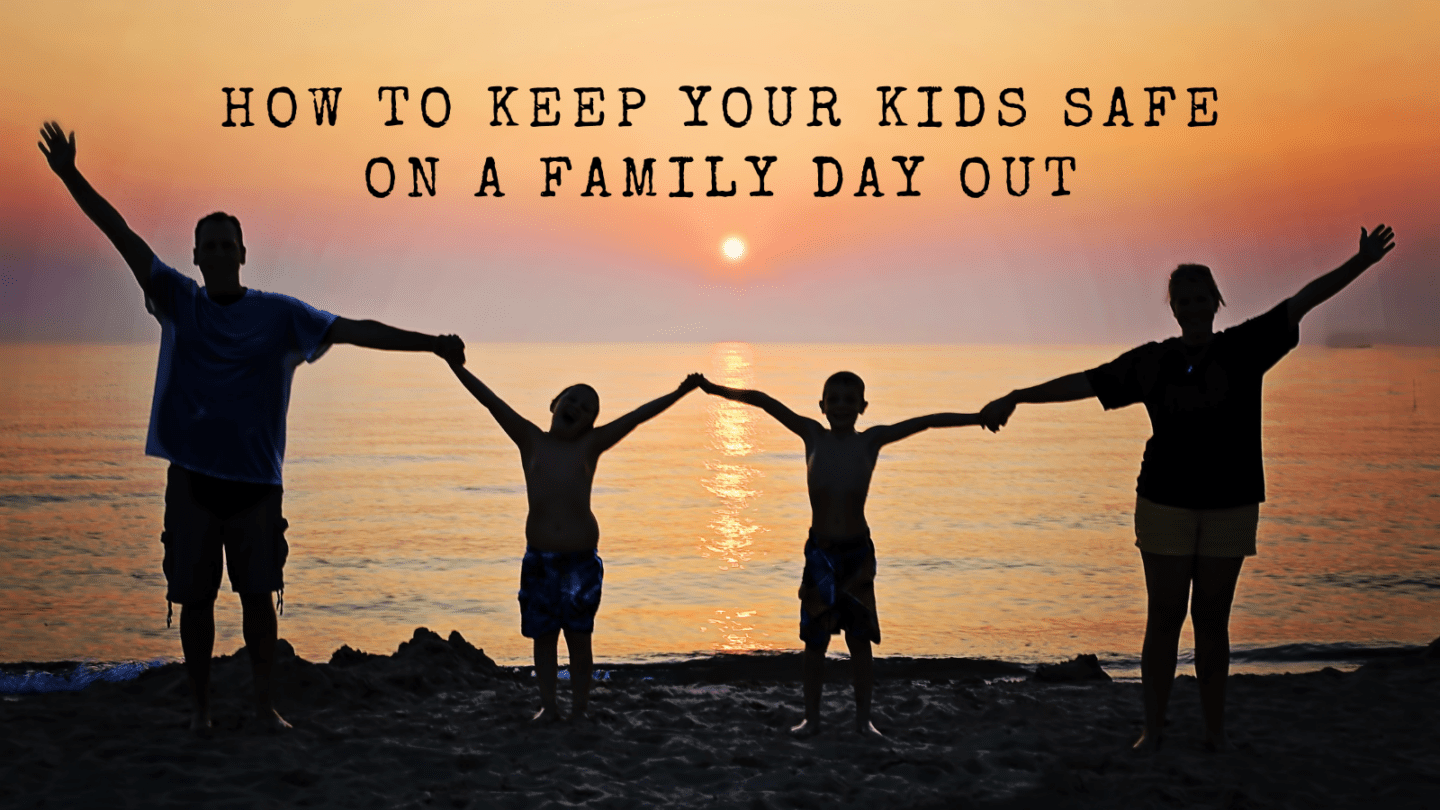 how to keep your kids safe on a family day out