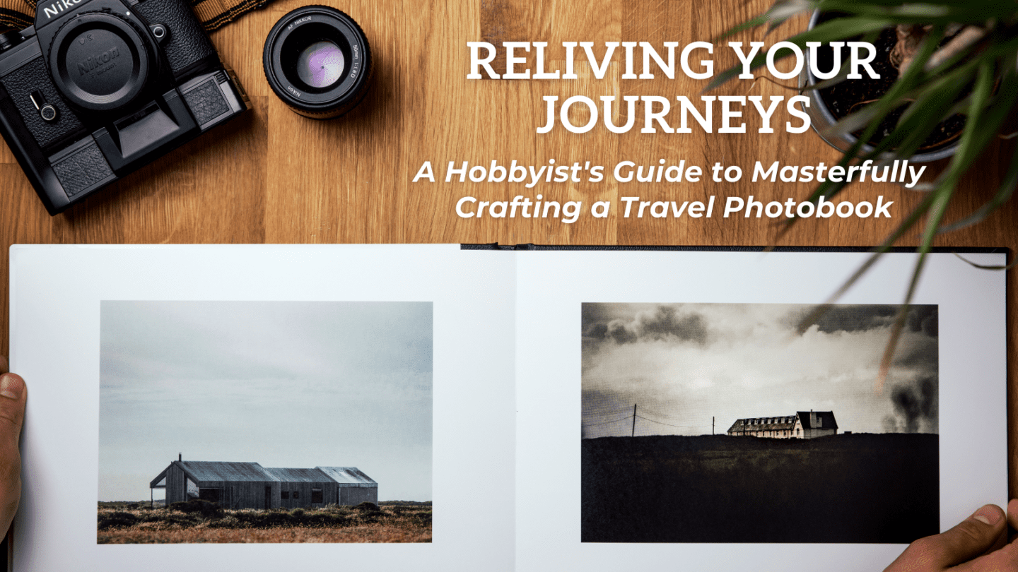 reliving your journeys hobbyists guide masterfully crafting travel photobook